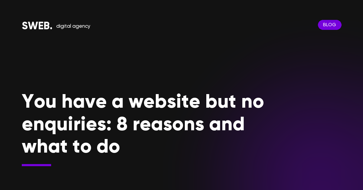 You have a website but no enquiries: 8 reasons and what to do