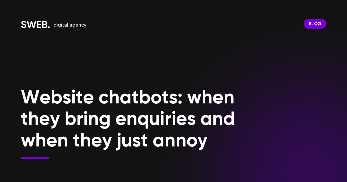 Website chatbots: when they bring enquiries and when they just annoy